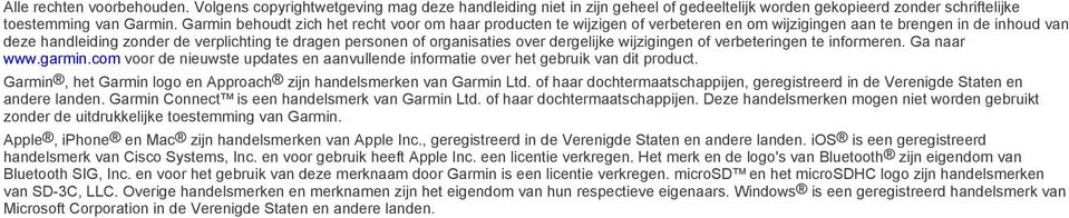 organisaties over dergelijke wijzigingen of verbeteringen te informeren. Ga naar www.garmin.com voor de nieuwste updates en aanvullende informatie over het gebruik van dit product.