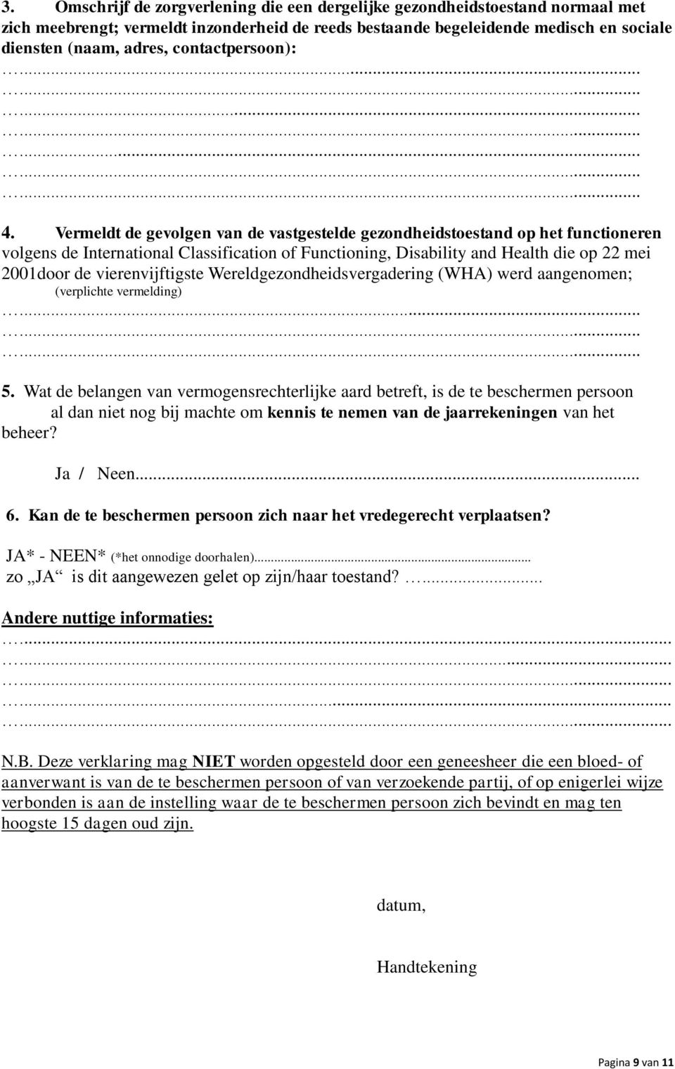 Vermeldt de gevolgen van de vastgestelde gezondheidstoestand op het functioneren volgens de International Classification of Functioning, Disability and Health die op 22 mei 2001door de