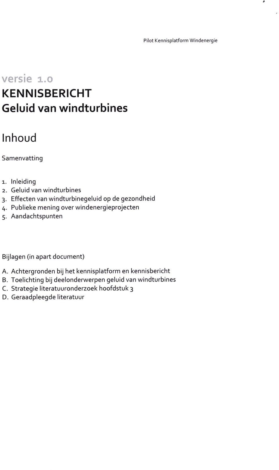 Publieke mening over windenergieprojecten 5. Aandachtspunten Bijlagen (in apart document) A.