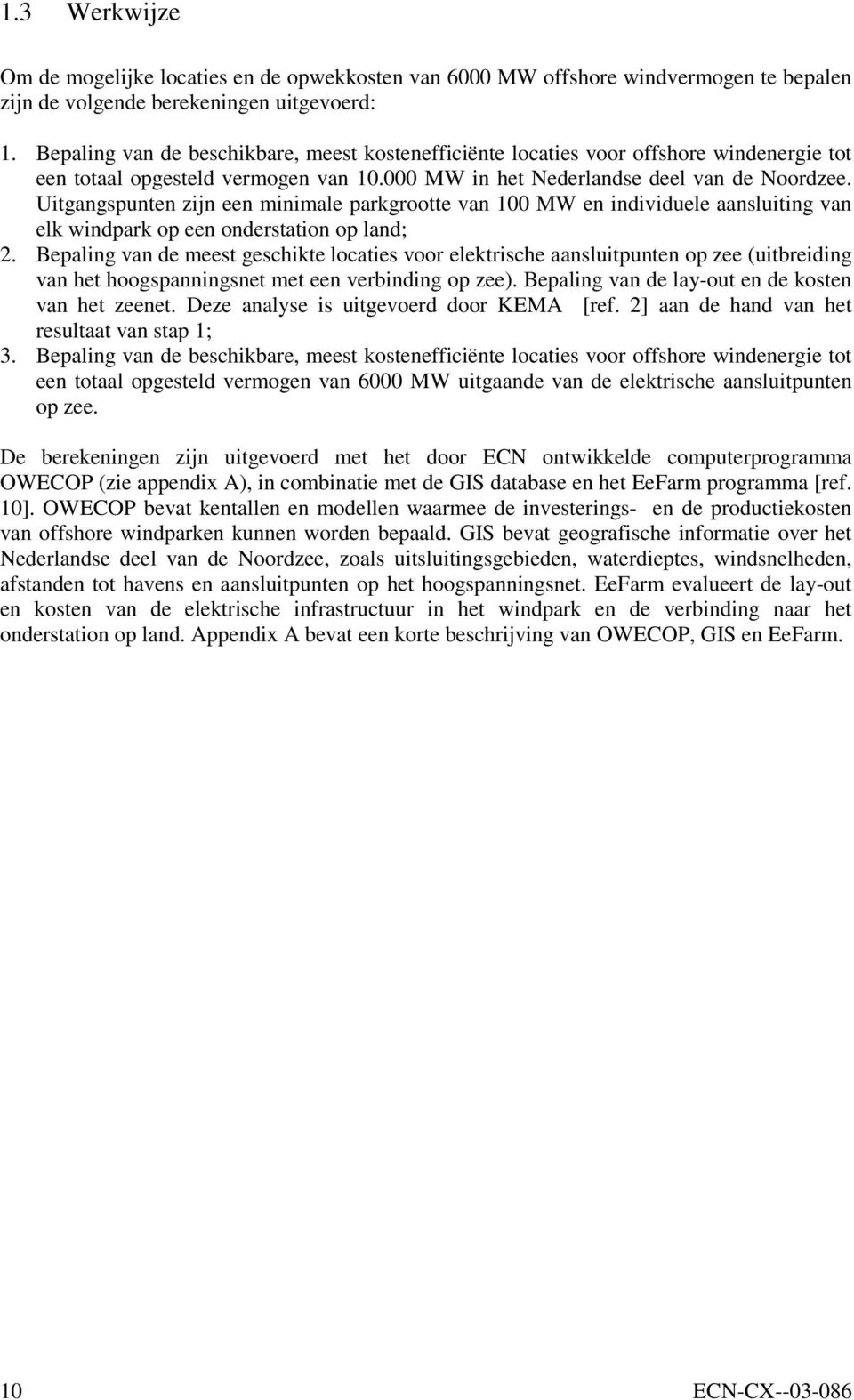 Uitgangspunten zijn een minimale parkgrootte van 100 MW en individuele aansluiting van elk windpark op een onderstation op land; 2.