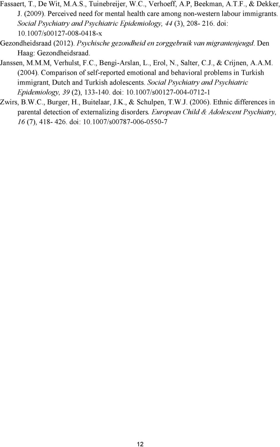 Den Haag: Gezondheidsraad. Janssen, M.M.M, Verhulst, F.C., Bengi-Arslan, L., Erol, N., Salter, C.J., & Crijnen, A.A.M. (2004).