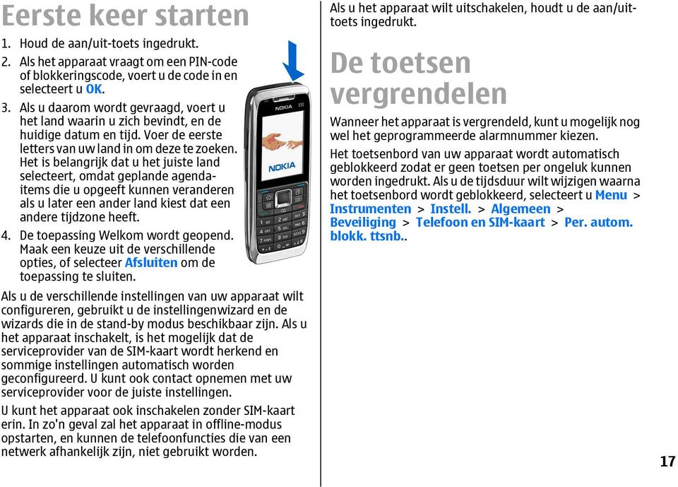 Het is belangrijk dat u het juiste land selecteert, omdat geplande agendaitems die u opgeeft kunnen veranderen als u later een ander land kiest dat een andere tijdzone heeft. 4.