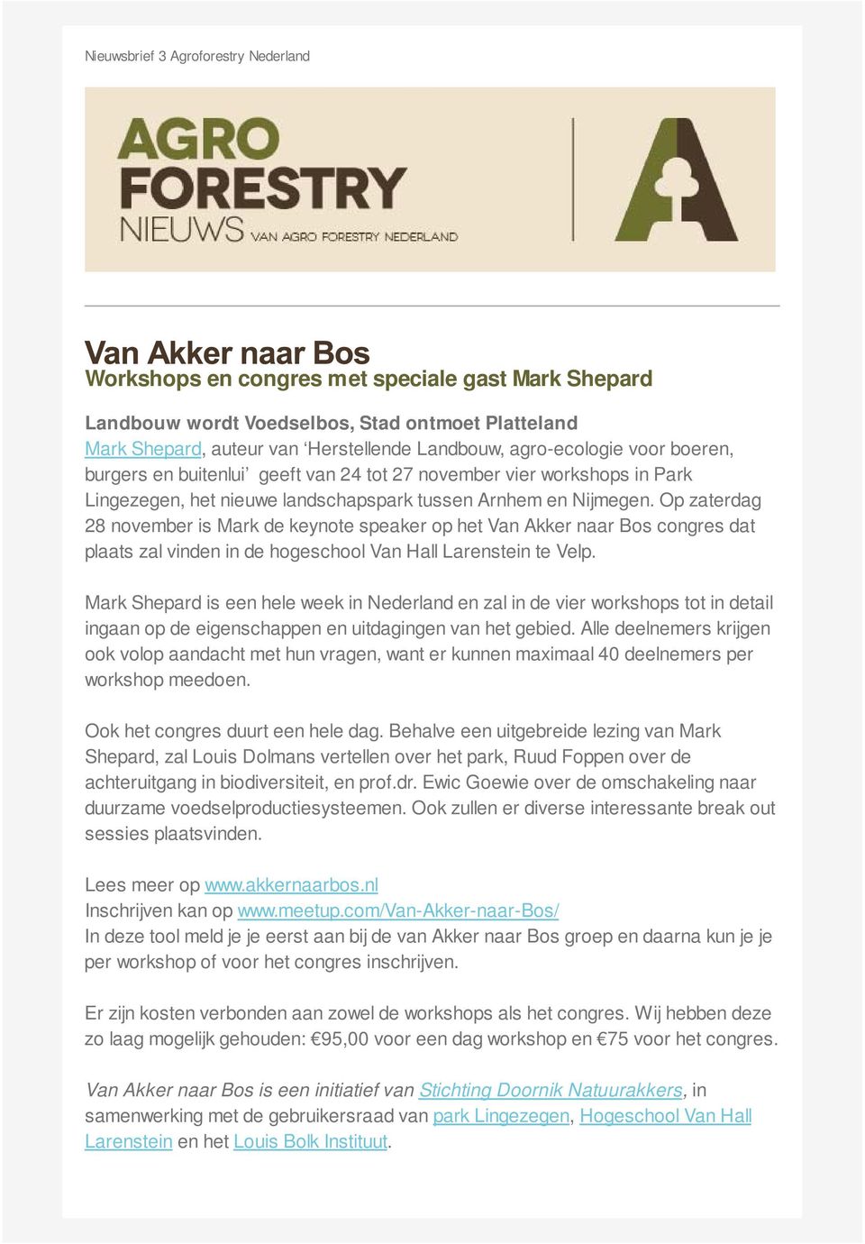 Op zaterdag 28 november is Mark de keynote speaker op het Van Akker naar Bos congres dat plaats zal vinden in de hogeschool Van Hall Larenstein te Velp.