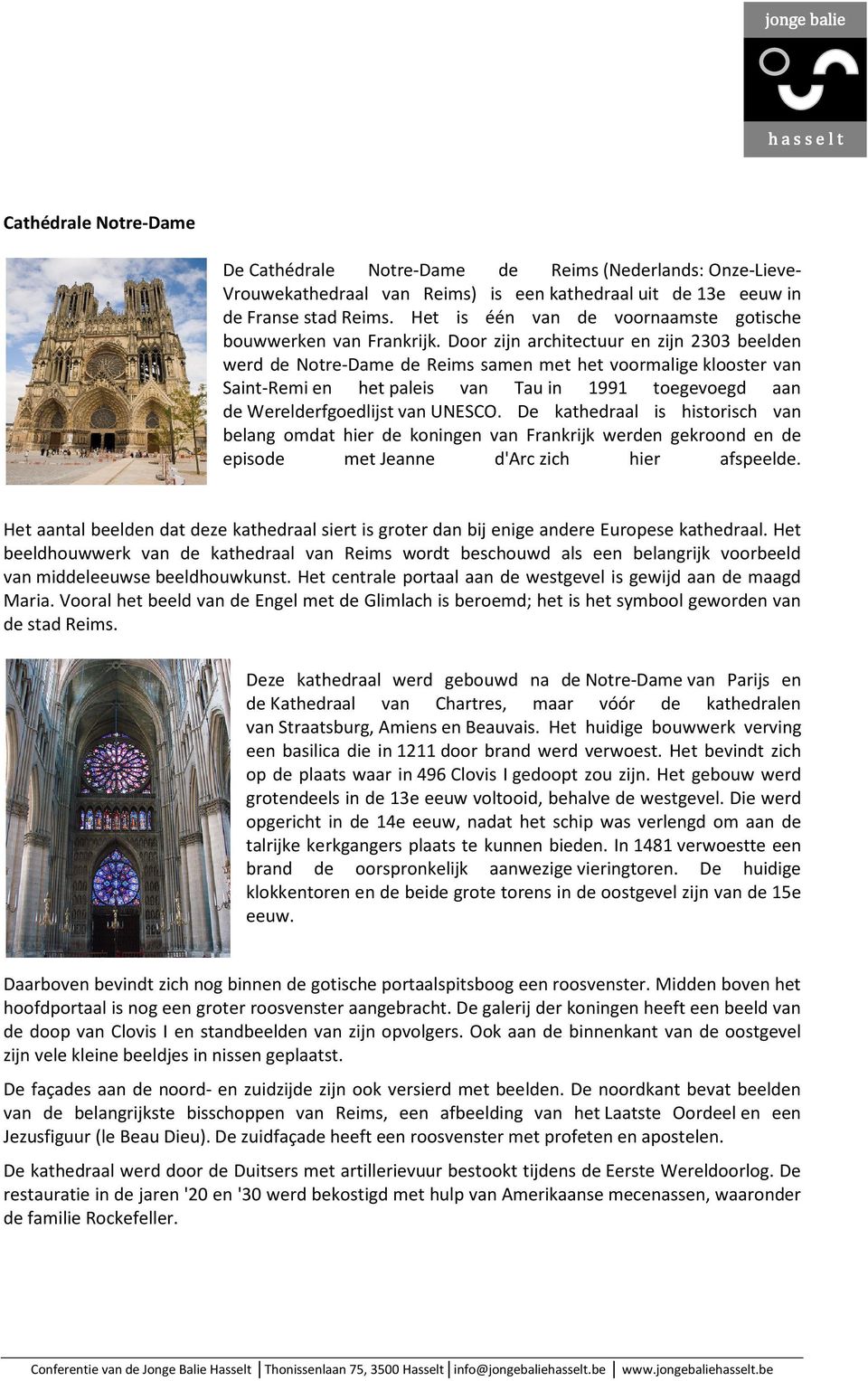 Door zijn architectuur en zijn 2303 beelden werd de Notre-Dame de Reims samen met het voormalige klooster van Saint-Remi en het paleis van Tau in 1991 toegevoegd aan de Werelderfgoedlijst van UNESCO.