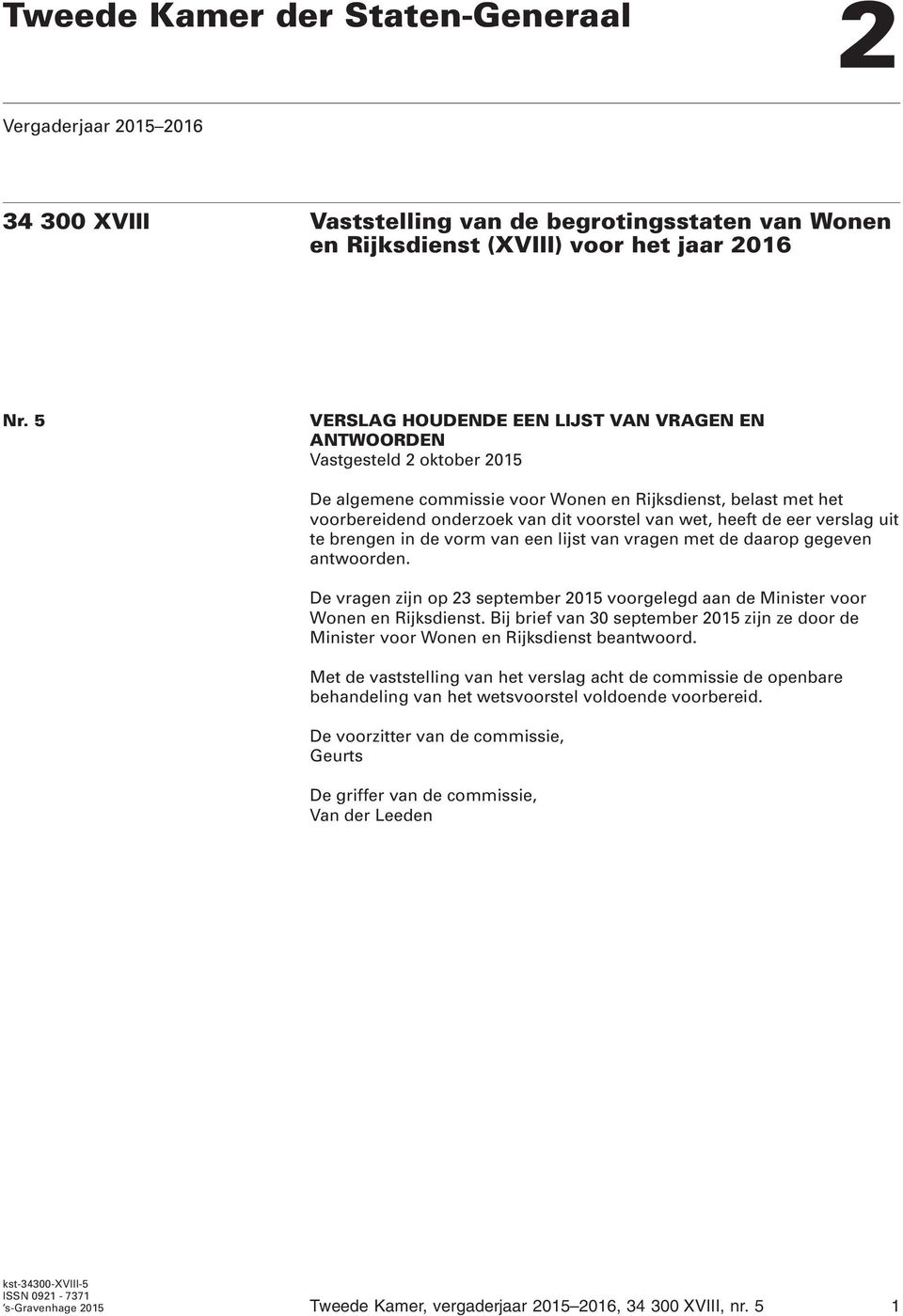 heeft de eer verslag uit te brengen in de vorm van een lijst van vragen met de daarop gegeven antwoorden. De vragen zijn op 23 september 2015 voorgelegd aan de Minister voor Wonen en Rijksdienst.