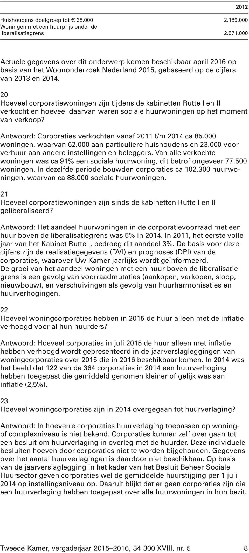 20 Hoeveel corporatiewoningen zijn tijdens de kabinetten Rutte I en II verkocht en hoeveel daarvan waren sociale huurwoningen op het moment van verkoop?