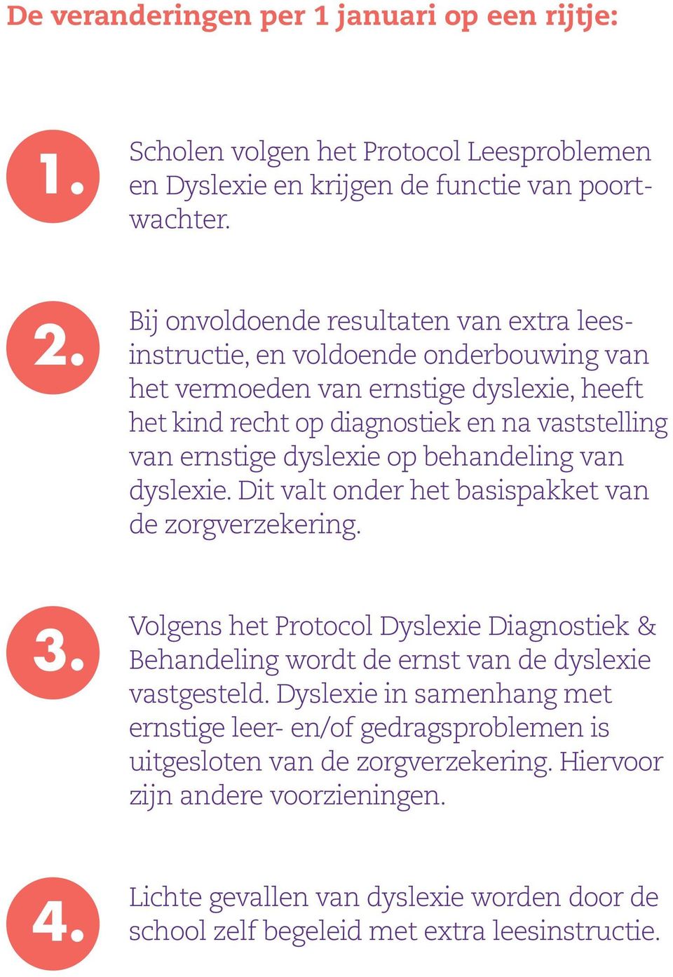 dyslexie op behandeling van dyslexie. Dit valt onder het basispakket van de zorgverzekering.