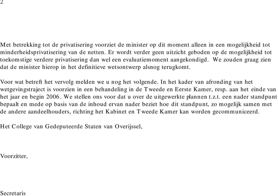 We zouden graag zien dat de minister hierop in het definitieve wetsontwerp alsnog terugkomt. Voor wat betreft het vervolg melden we u nog het volgende.