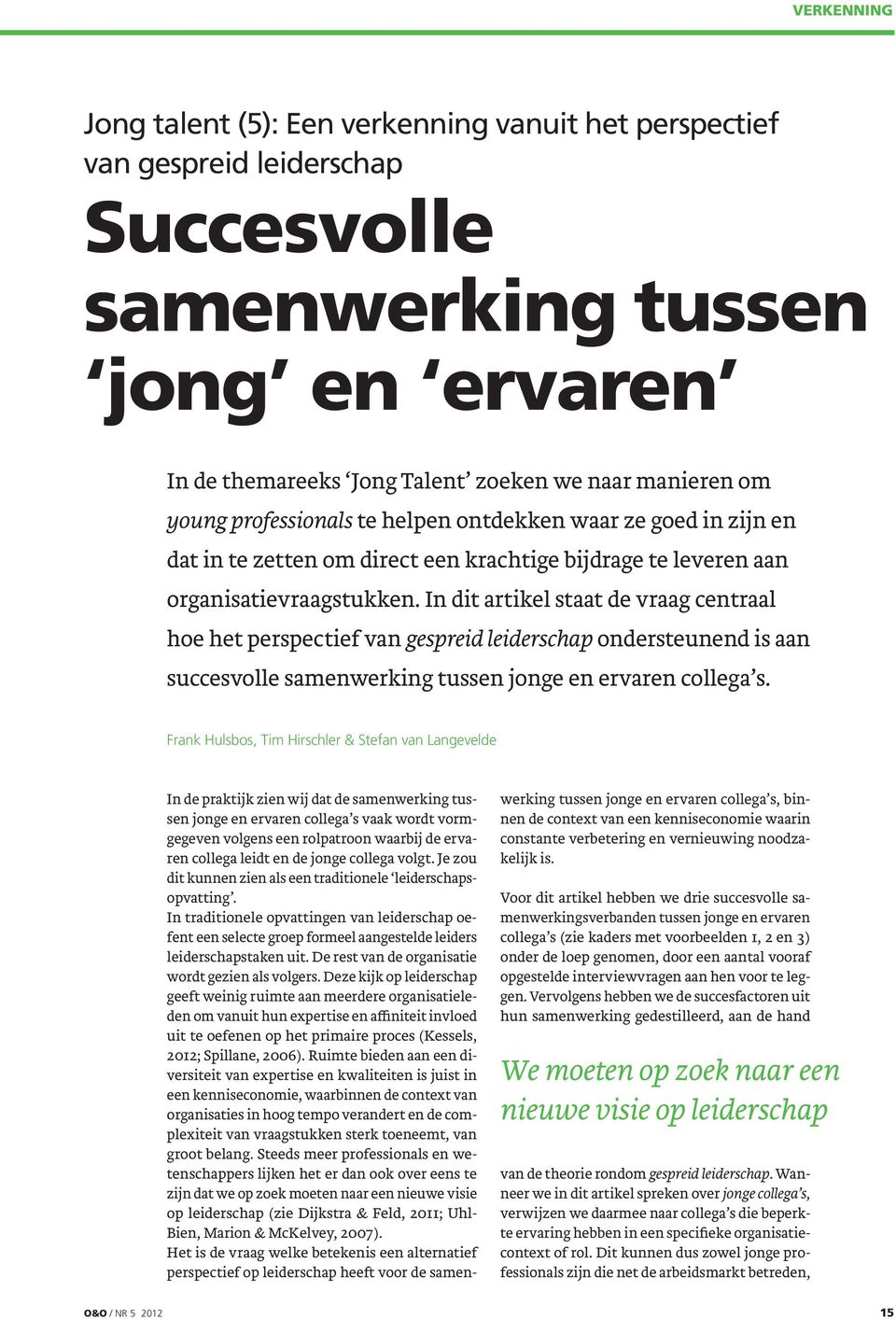 In dit artikel staat de vraag centraal hoe het perspectief van gespreid leiderschap ondersteunend is aan succesvolle samenwerking tussen jonge en ervaren collega s.