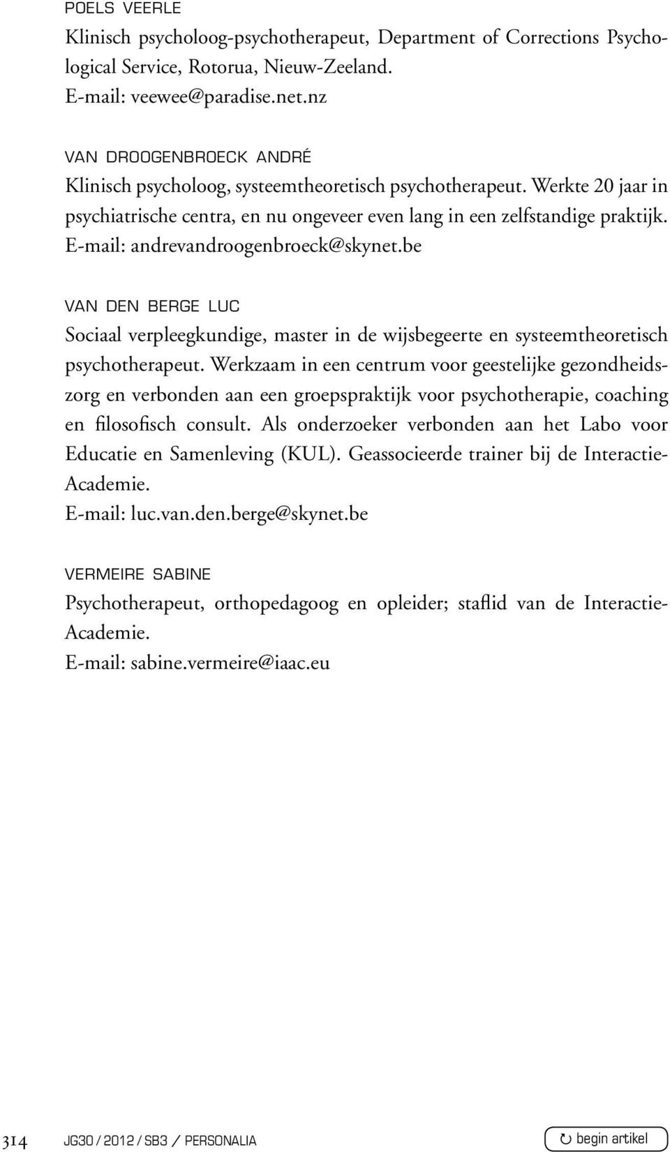 E-mail: andrevandroogenbroeck@skynet.be van den berge luc Sociaal verpleegkundige, master in de wijsbegeerte en systeemtheoretisch psychotherapeut.