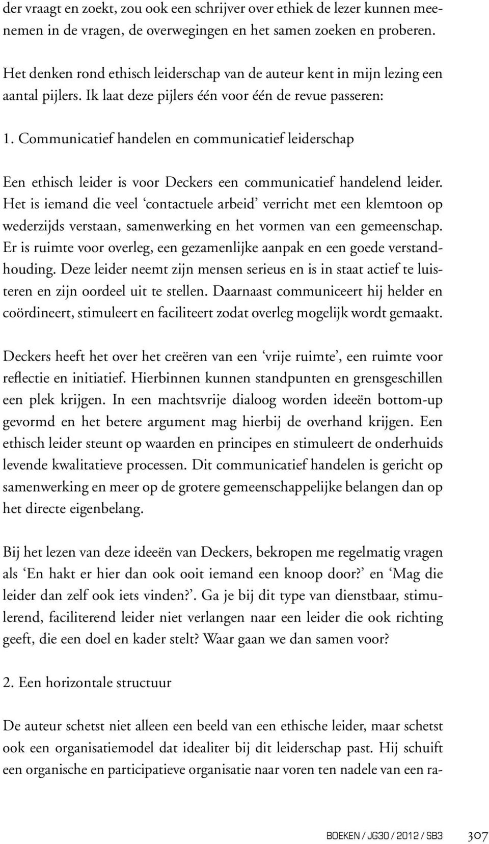 Communicatief handelen en communicatief leiderschap Een ethisch leider is voor Deckers een communicatief handelend leider.