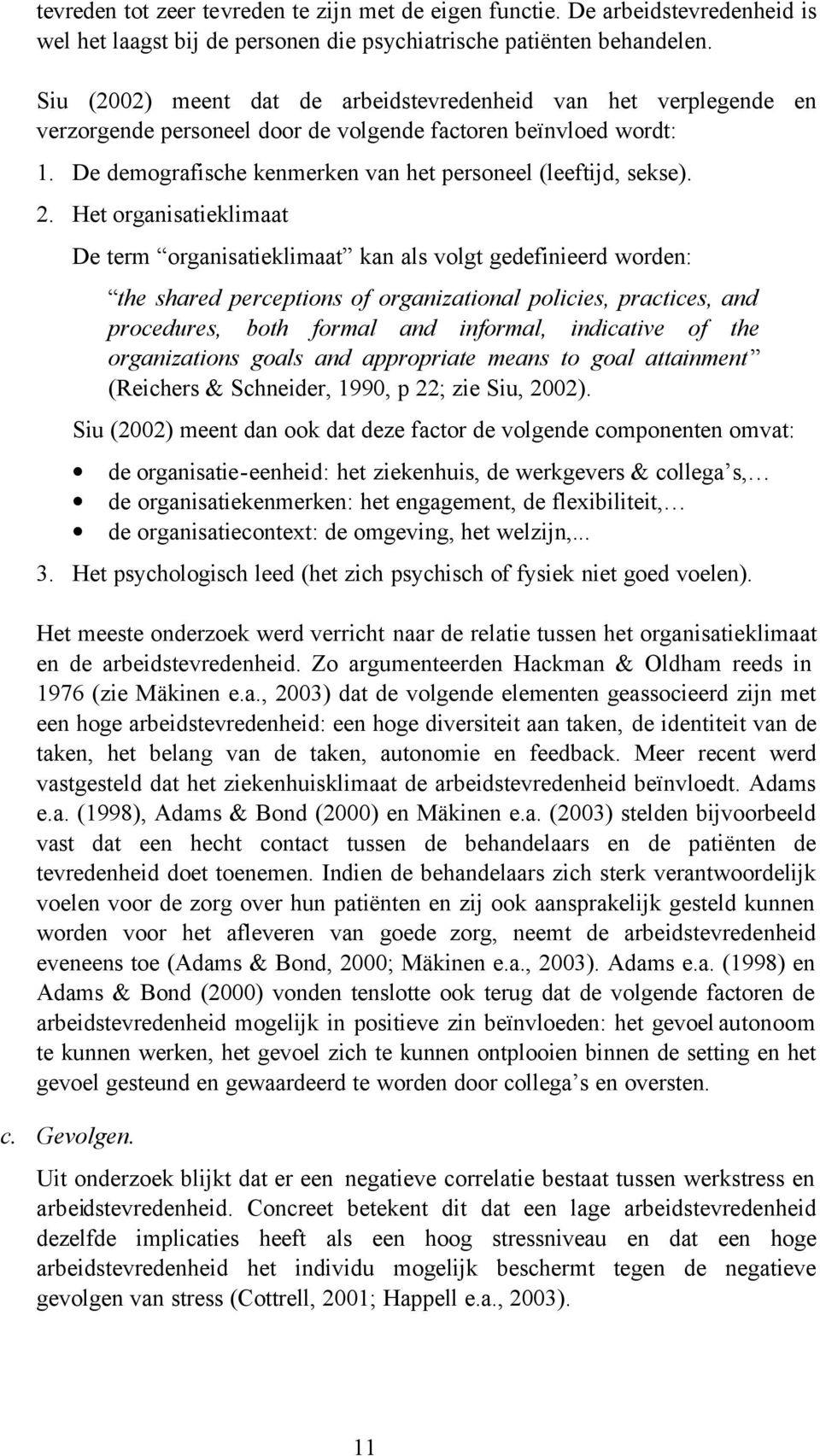 2. Het organisatieklimaat De term organisatieklimaat kan als volgt gedefinieerd worden: the shared perceptions of organizational policies, practices, and procedures, both formal and informal,