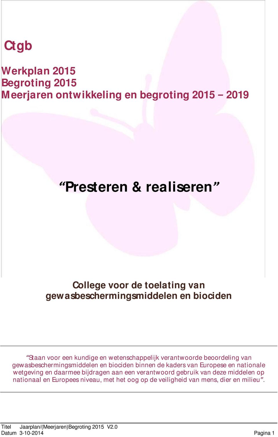 biociden binnen de kaders van Europese en nationale wetgeving en daarmee bijdragen aan een verantwoord gebruik van deze middelen op