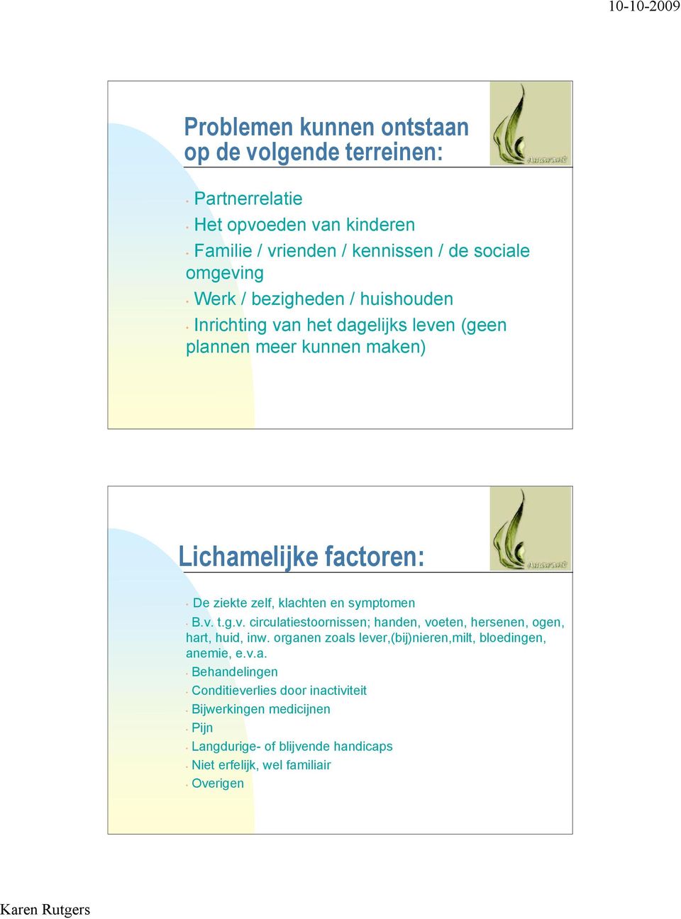 symptomen B.v. t.g.v. circulatiestoornissen; handen, voeten, hersenen, ogen, hart, huid, inw.