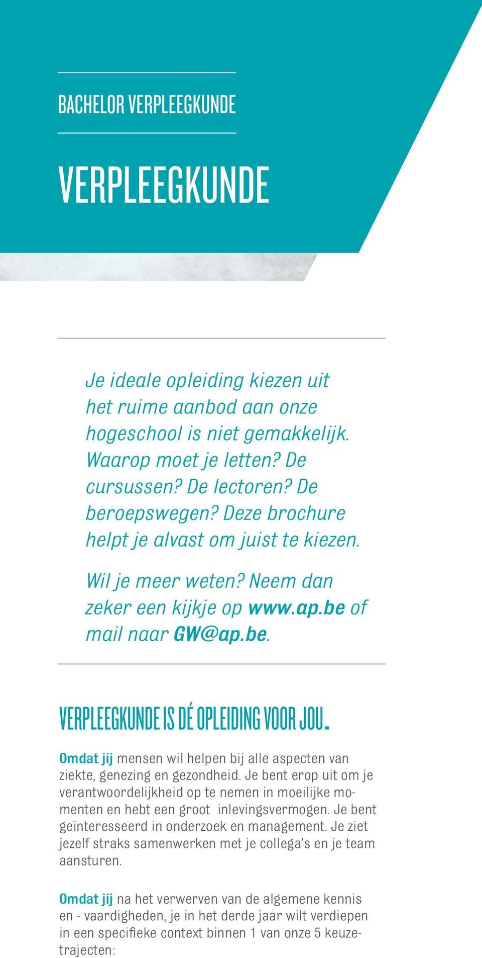 Omdat jij mensen wil helpen bij alle aspecten van ziekte, genezing en gezondheid. Je bent erop uit om je verantwoordelijkheid op te nemen in moeilijke momenten en hebt een groot inlevingsvermogen.