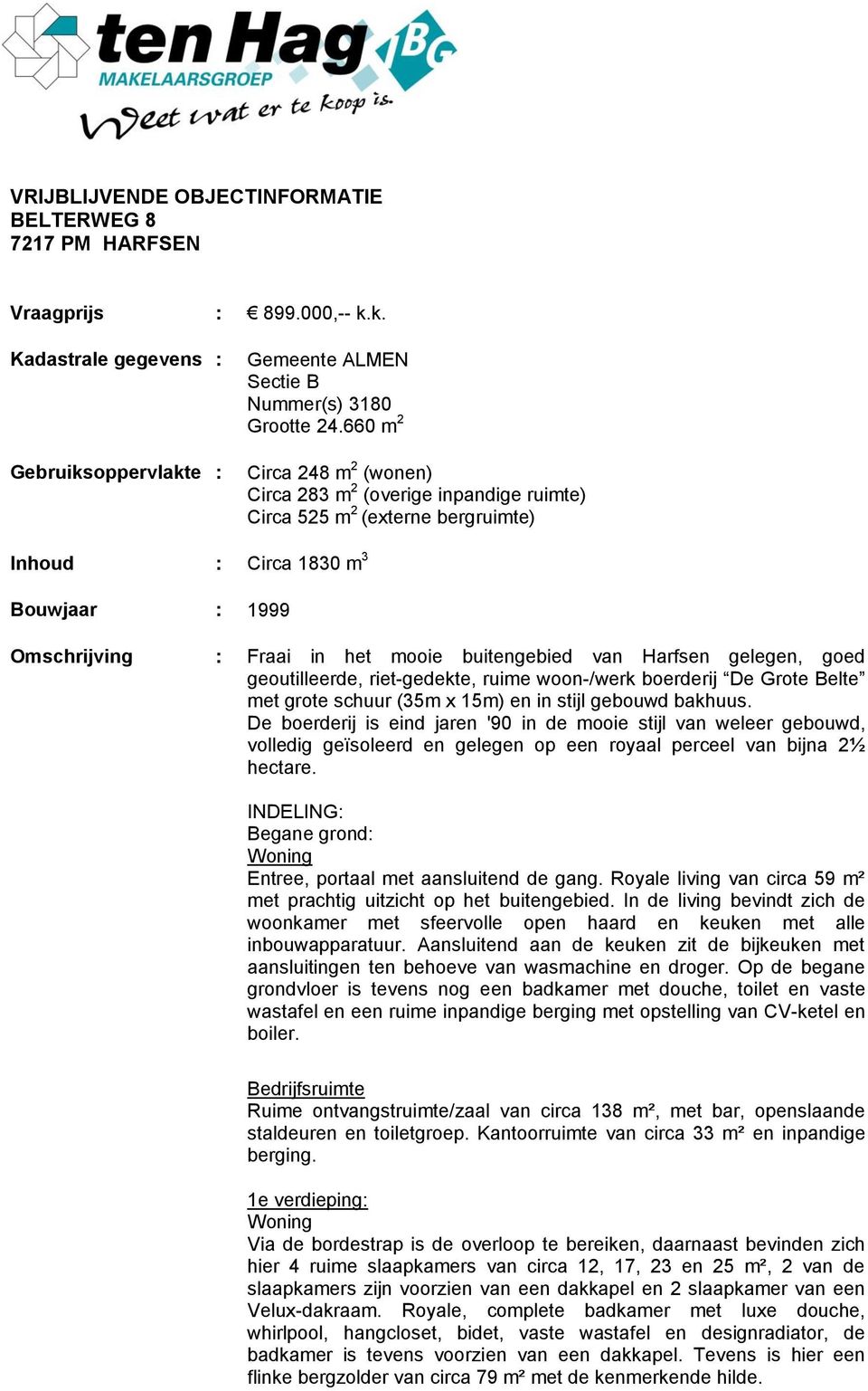 Harfsen gelegen, goed geoutilleerde, riet-gedekte, ruime woon-/werk boerderij De Grote Belte met grote schuur (35m x 15m) en in stijl gebouwd bakhuus.