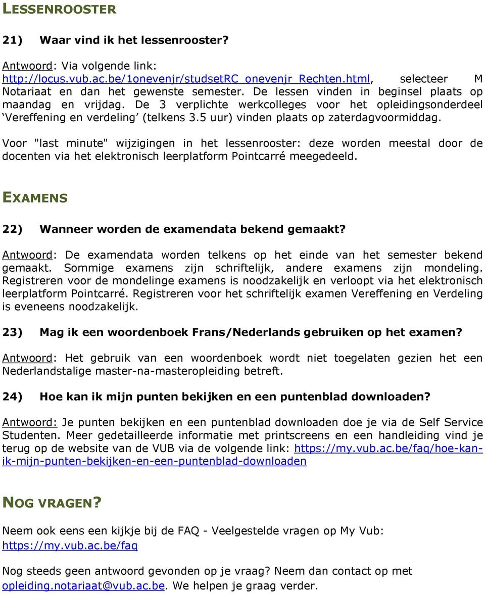 Voor "last minute" wijzigingen in het lessenrooster: deze worden meestal door de docenten via het elektronisch leerplatform Pointcarré meegedeeld.