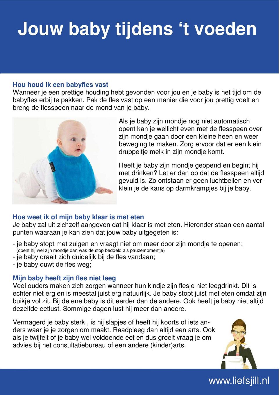 Als je baby zijn mondje nog niet automatisch opent kan je wellicht even met de flesspeen over zijn mondje gaan door een kleine heen en weer beweging te maken.