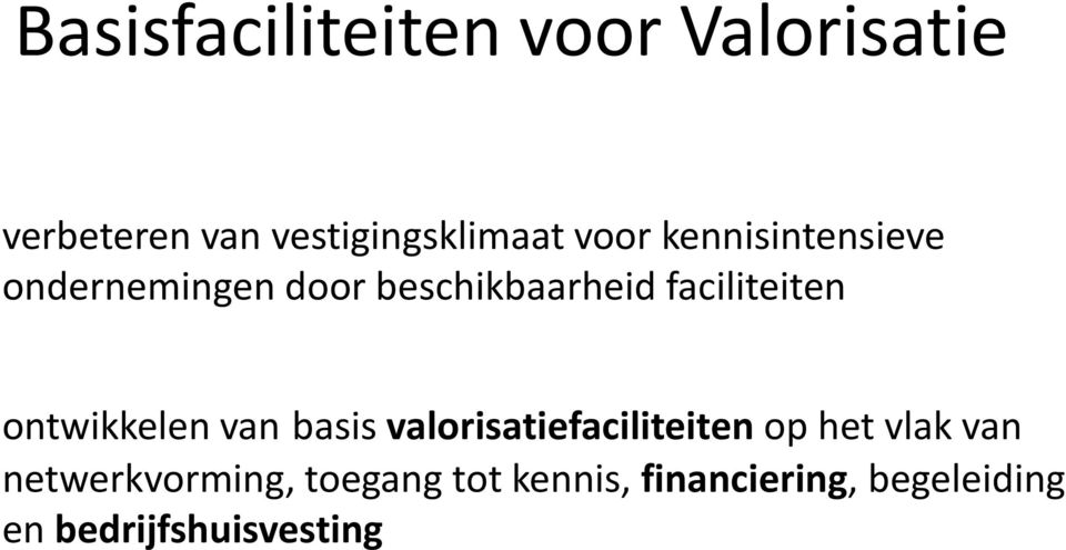 ontwikkelen van basis valorisatiefaciliteiten op het vlak van