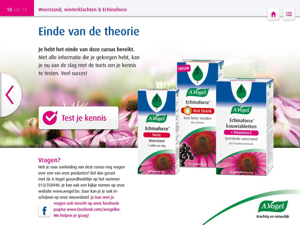 Heb je naar aanleiding van deze cursus nog vragen over een van onze producten? Bel dan gerust met de A.Vogel gezondheidslijn op het nummer 013/358940.