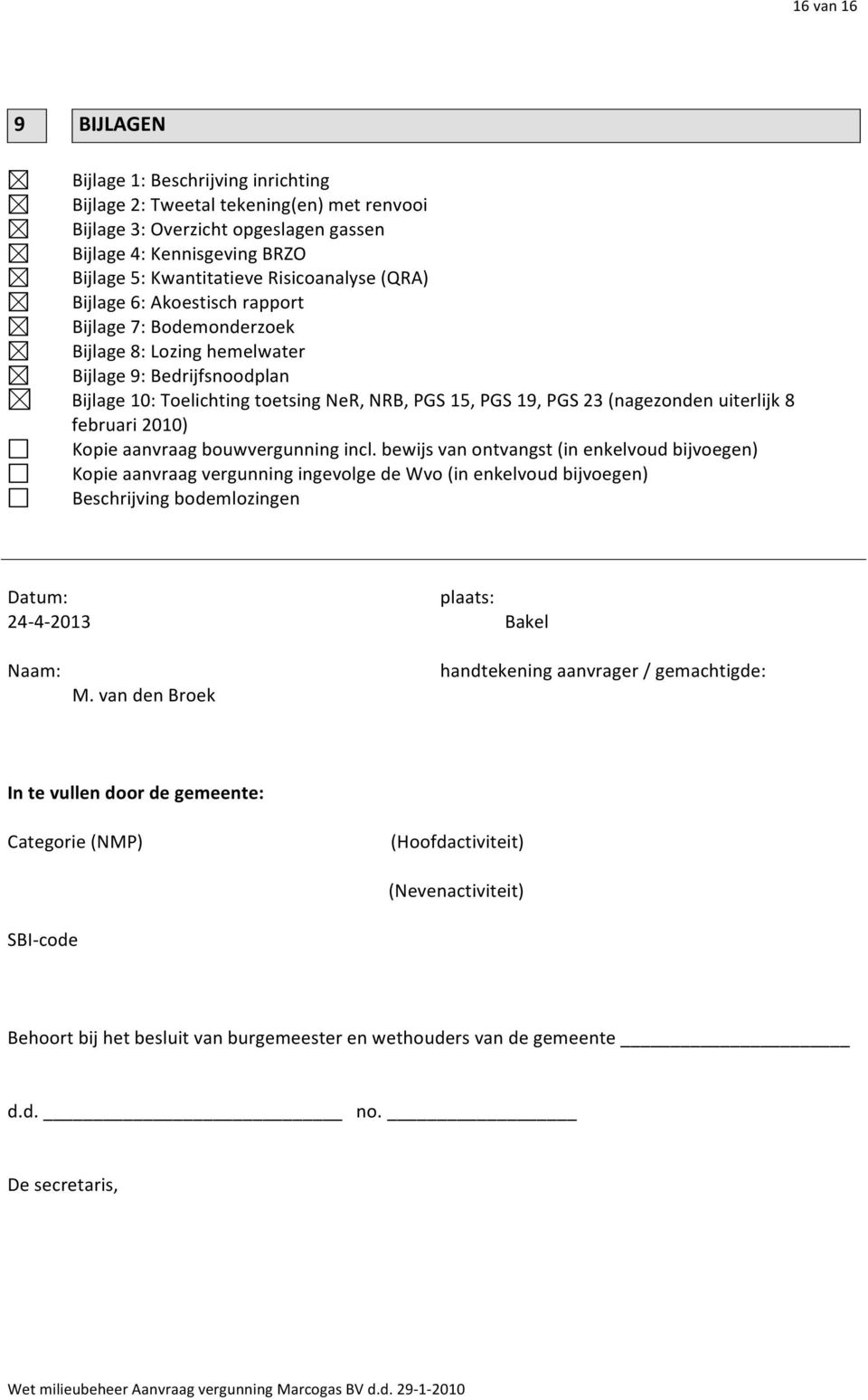 (nagezonden uiterlijk 8 februari 2010) Kopie aanvraag bouwvergunning incl.