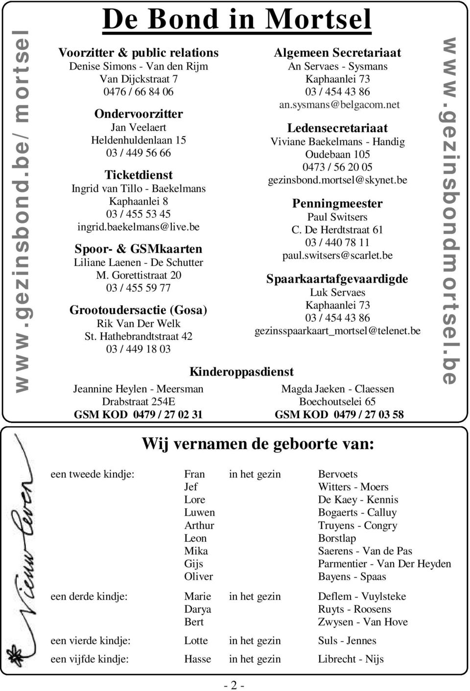 van Tillo - Baekelmans Kaphaanlei 8 03 / 455 53 45 ingrid.baekelmans@live.be Spoor- & GSMkaarten Liliane Laenen - De Schutter M.