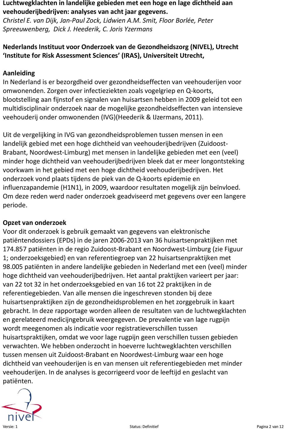 Joris Yzermans Nederlands Instituut voor Onderzoek van de Gezondheidszorg (NIVEL), Utrecht Institute for Risk Assessment Sciences (IRAS), Universiteit Utrecht, Aanleiding In Nederland is er