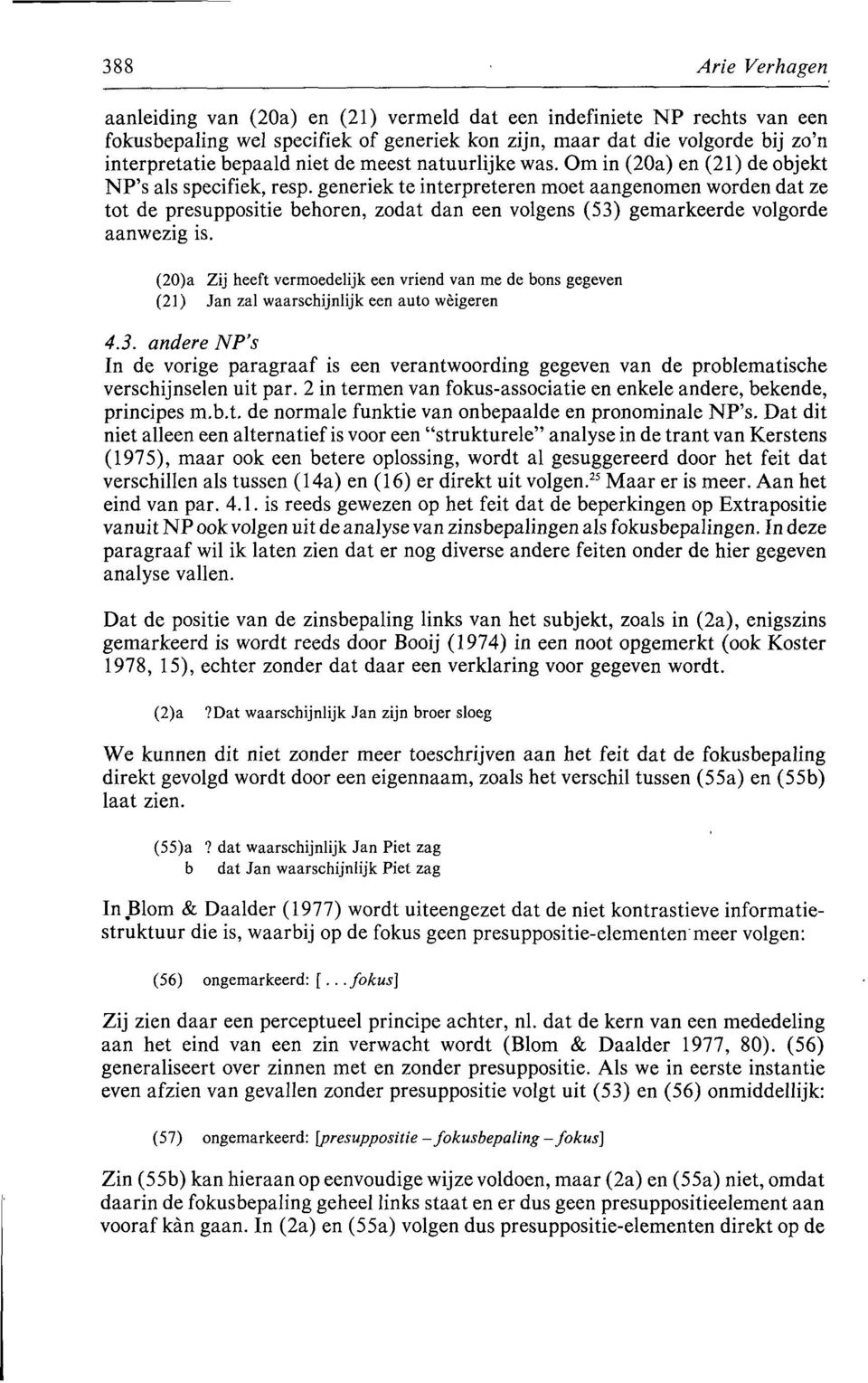 generiek te interpreteren moet aangenomen worden dat ze tot de presuppositie behoren, zodat dan een volgens (53) gemarkeerde volgorde aanwezig is.