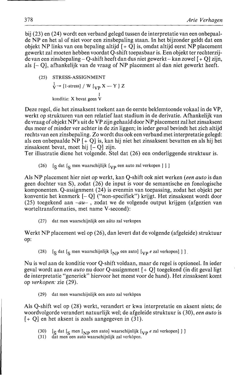 Een objekt ter rechterzijde van een zinsbepaling - Q-shift heeft dan dus niet gewerkt - kan zowel [ + Q] zijn, als [- Q], afhankelijk van de vraag of NP placement al dan niet gewerkt heeft.