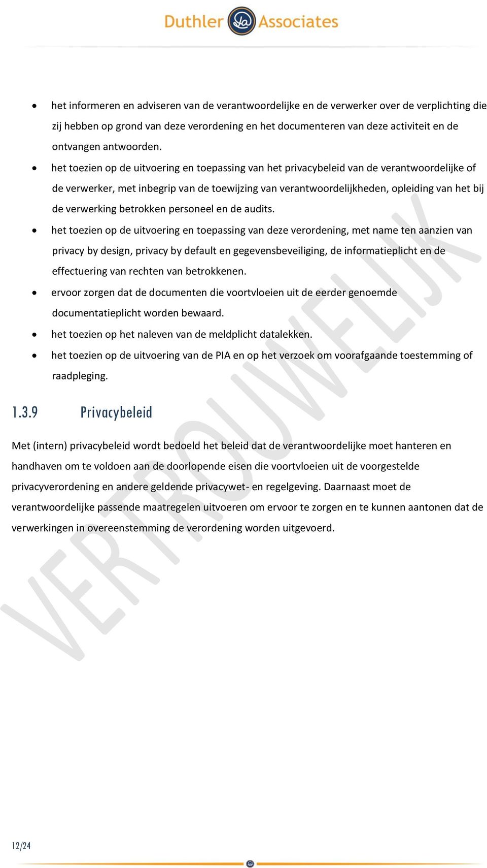 het toezien op de uitvoering en toepassing van het privacybeleid van de verantwoordelijke of de verwerker, met inbegrip van de toewijzing van verantwoordelijkheden, opleiding van het bij de