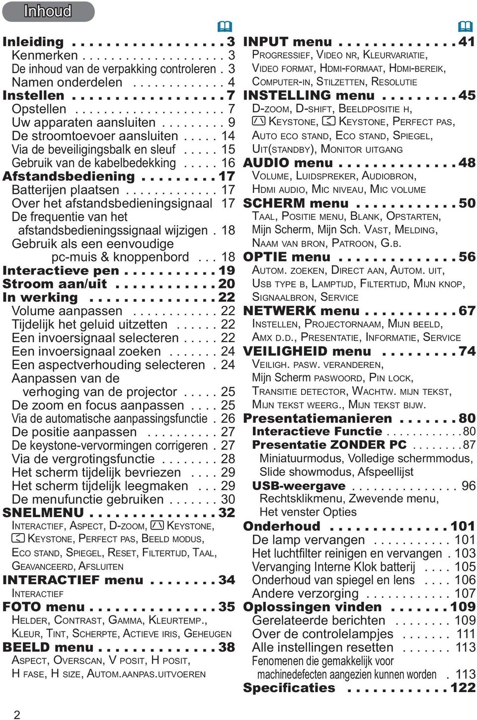 ..17 Over het afstandsbedieningsignaal 17 De frequentie van het afstandsbedieningssignaal wijzigen.18 Gebruik als een eenvoudige pc-muis & knoppenbord... 18 Interactieve pen.... 19 Stroom aan/uit.