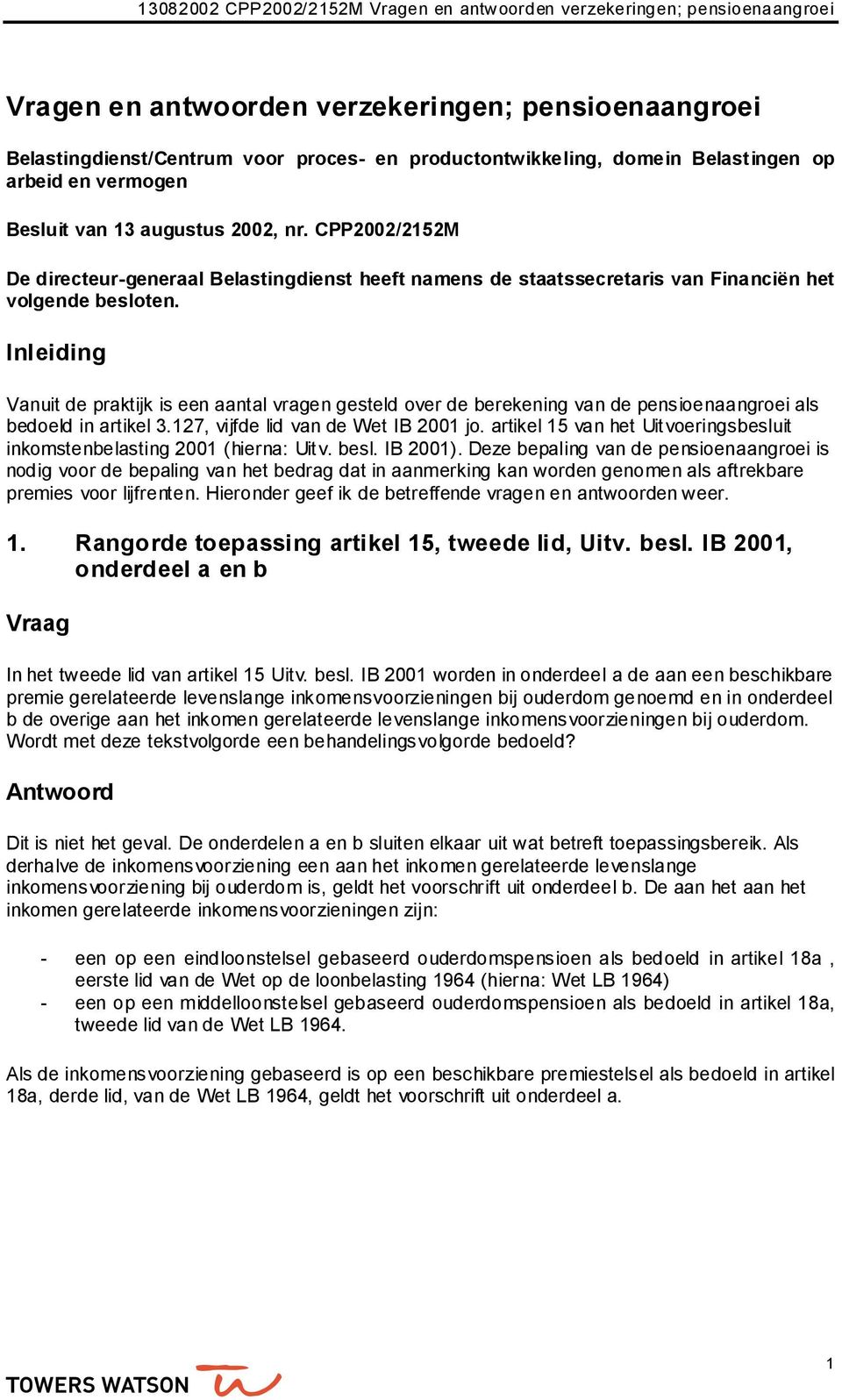 Inleiding Vanuit de praktijk is een aantal vragen gesteld over de berekening van de pensioenaangroei als bedoeld in artikel 3.127, vijfde lid van de Wet IB 2001 jo.