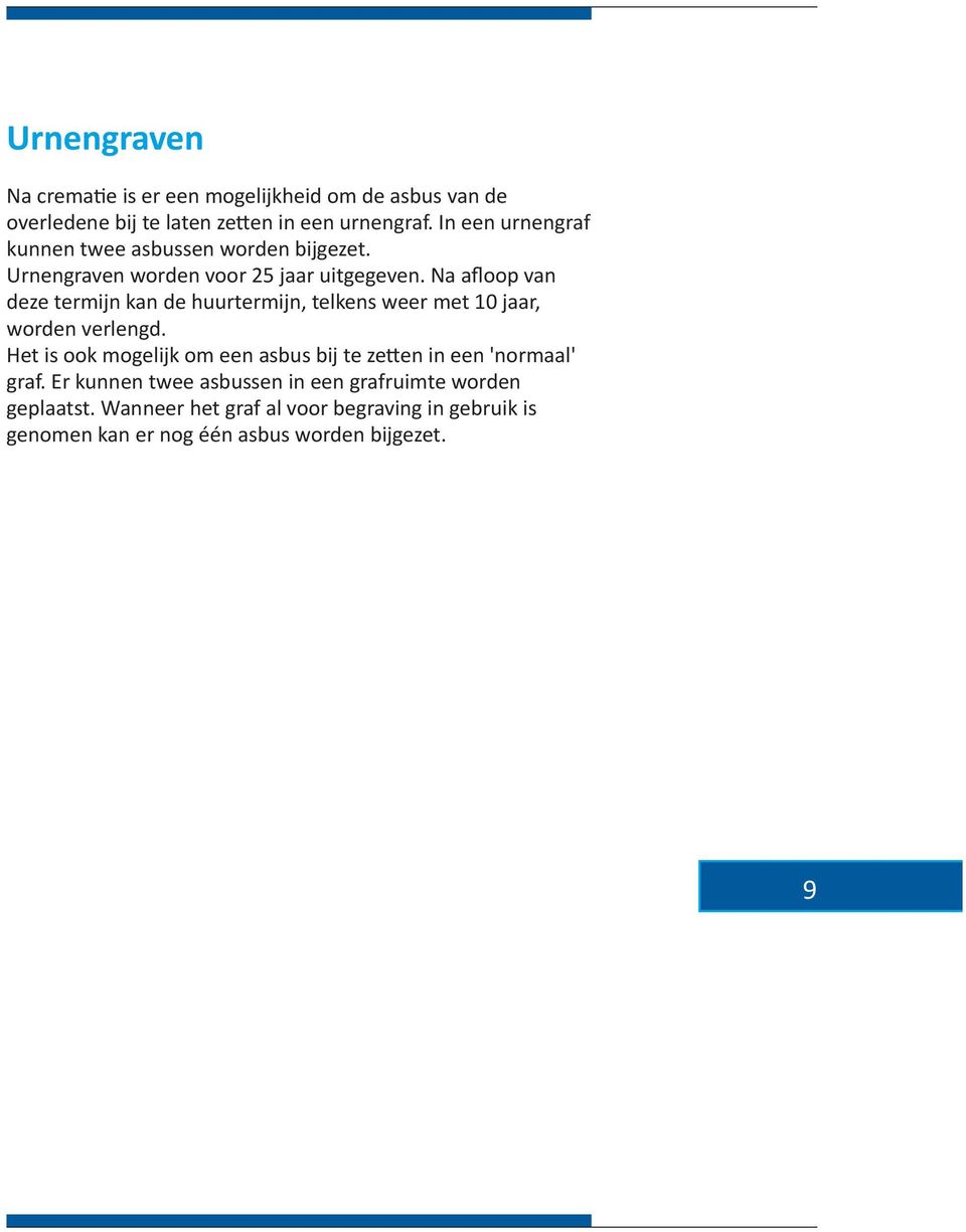 Na afloop van deze termijn kan de huurtermijn, telkens weer met 10 jaar, worden verlengd.