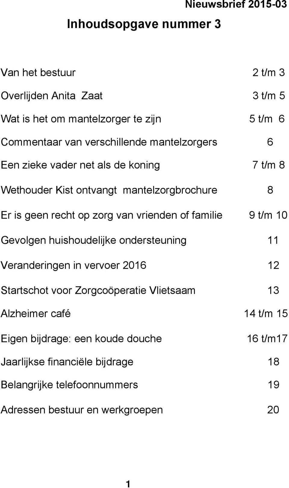 vrienden of familie 9 t/m 10 Gevolgen huishoudelijke ondersteuning 11 Veranderingen in vervoer 2016 12 Startschot voor Zorgcoöperatie Vlietsaam 13