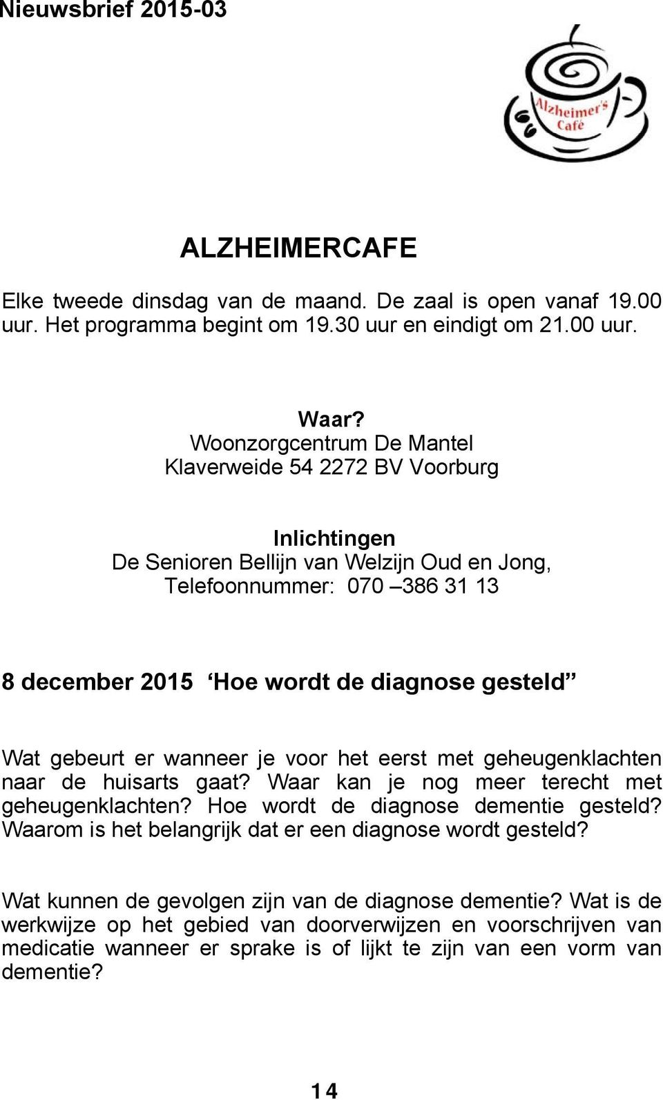 Wat gebeurt er wanneer je voor het eerst met geheugenklachten naar de huisarts gaat? Waar kan je nog meer terecht met geheugenklachten? Hoe wordt de diagnose dementie gesteld?