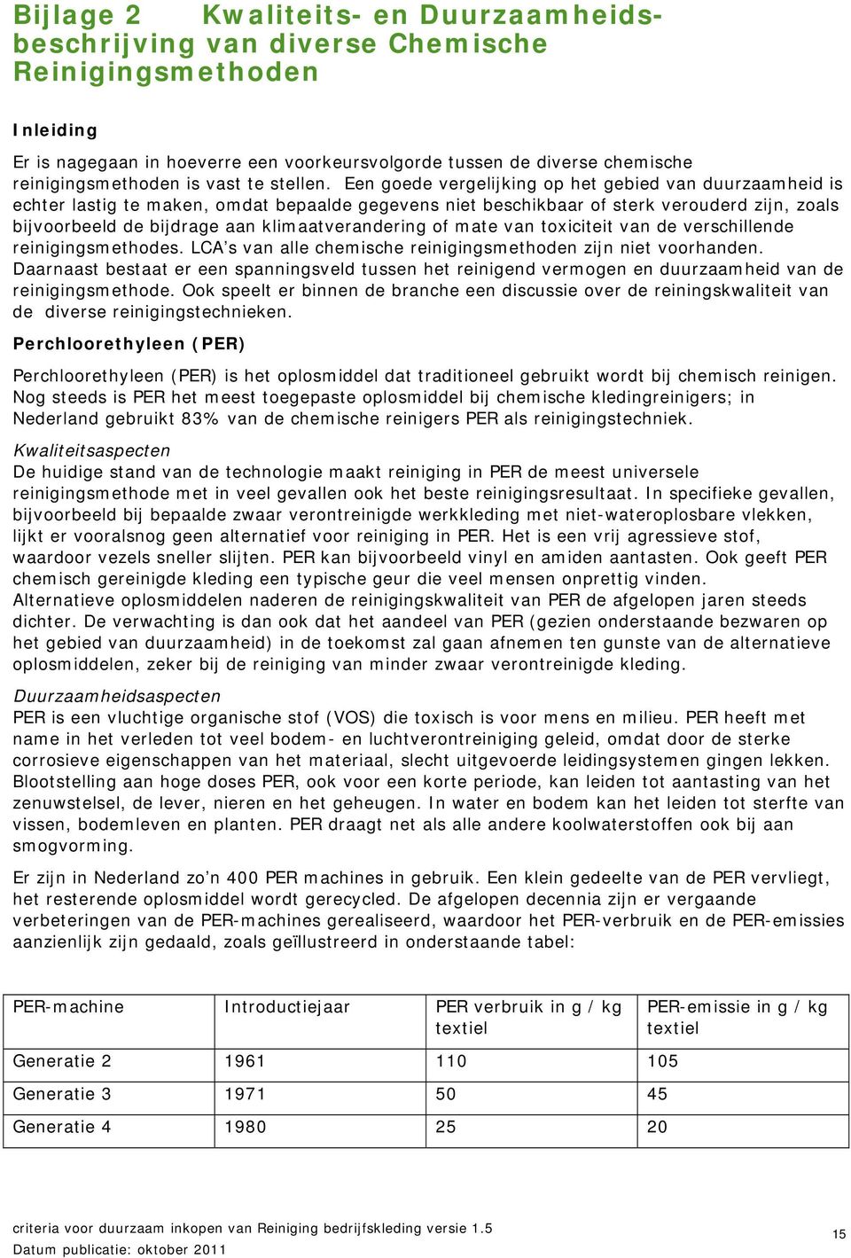 Een goede vergelijking op het gebied van duurzaamheid is echter lastig te maken, omdat bepaalde gegevens niet beschikbaar of sterk verouderd zijn, zoals bijvoorbeeld de bijdrage aan