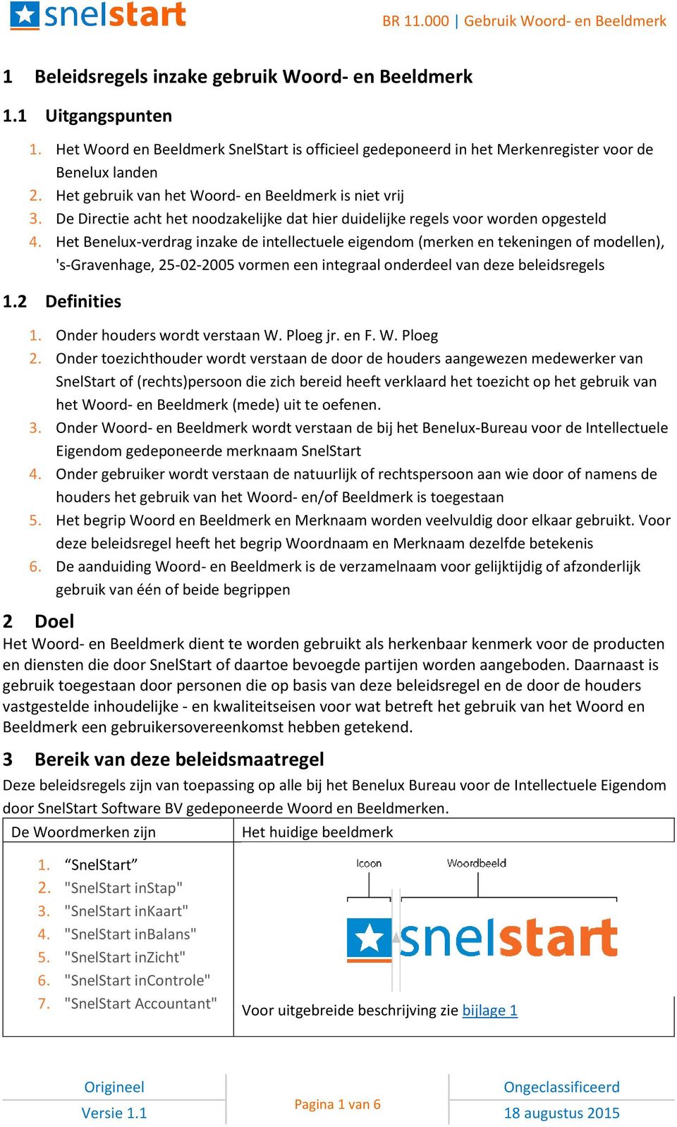 Het Benelux-verdrag inzake de intellectuele eigendom (merken en tekeningen of modellen), 's-gravenhage, 25-02-2005 vormen een integraal onderdeel van deze beleidsregels 1.2 Definities 1.