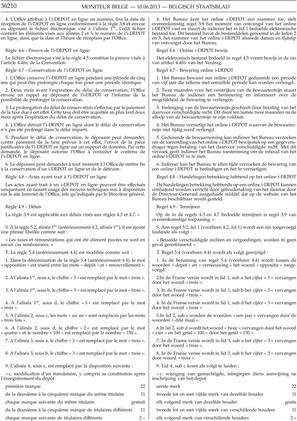 Ledit fichier contient les éléments visés aux alinéas 2 et 3,le numéro de l i-depot en ligne, ainsi que la date et l heure de réception par l Office. Règle 4.