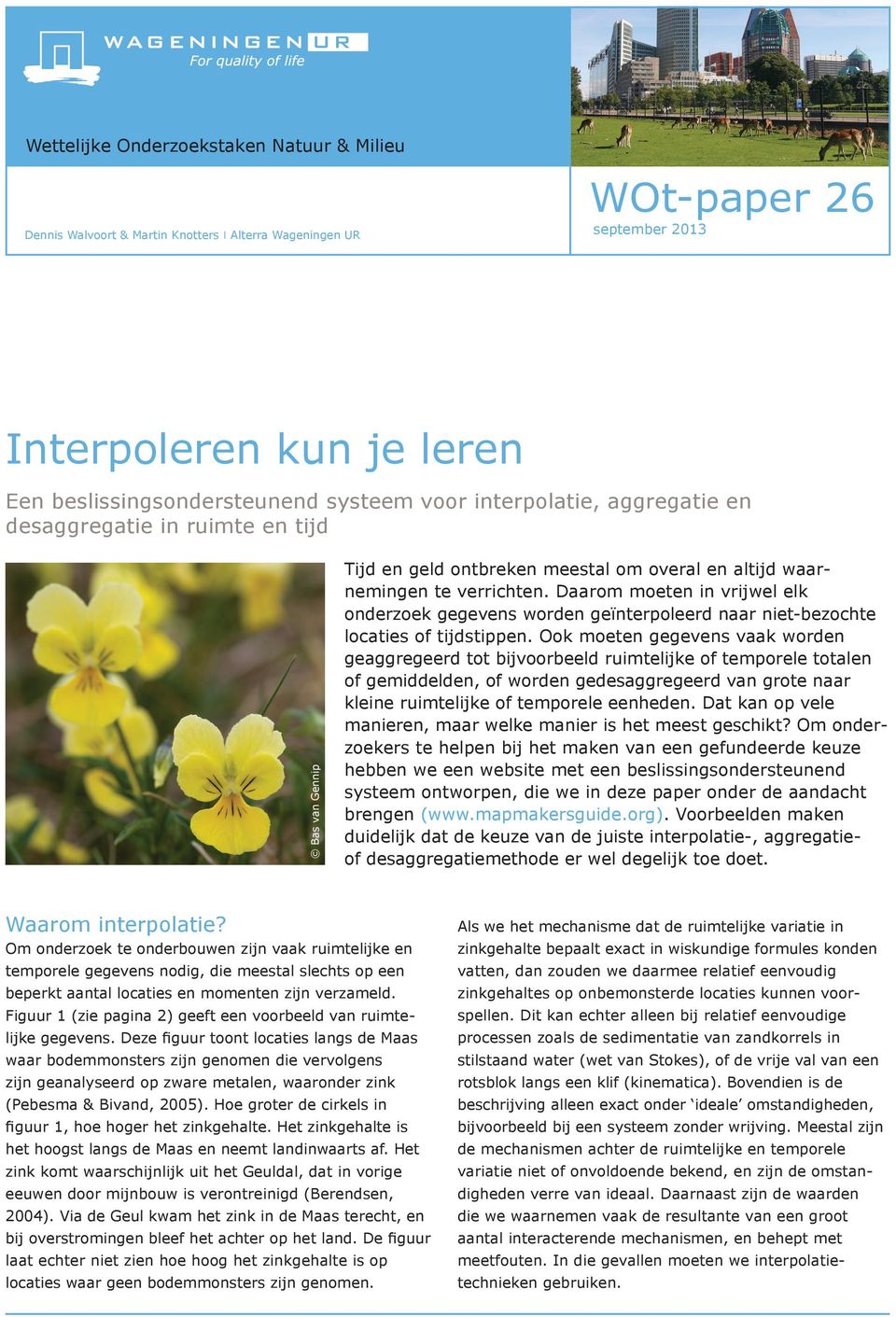 Daarom moeten in vrijwel elk onderzoek gegevens worden geïnterpoleerd naar niet-bezochte locaties of tijdstippen.