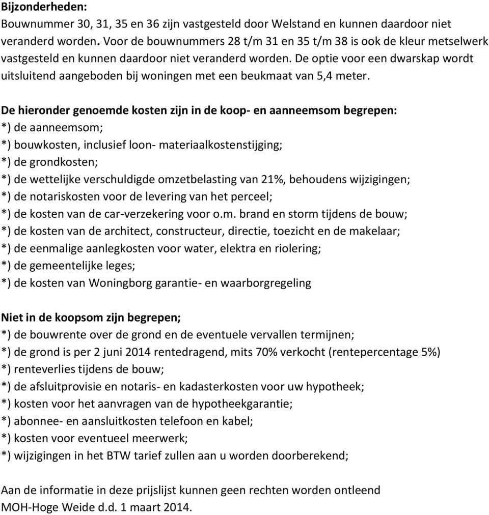 De optie voor een dwarskap wordt uitsluitend aangeboden bij woningen met een beukmaat van 5,4 meter.