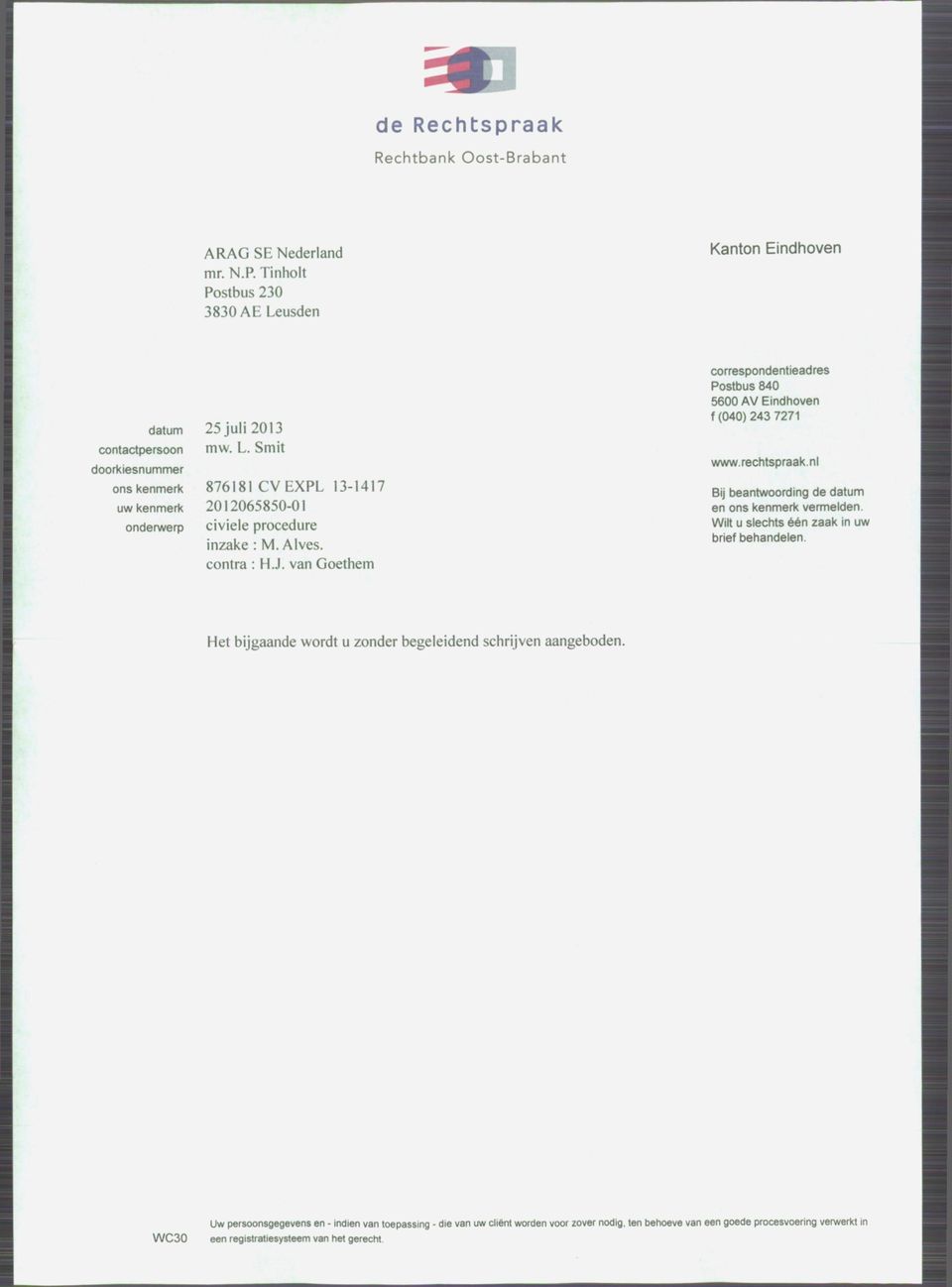 Alves. contra : H.J. van Goethem correspondentieadres Postbus 840 5600 AV Eindhoven f (040) 243 7271 vww.rectitspraak.