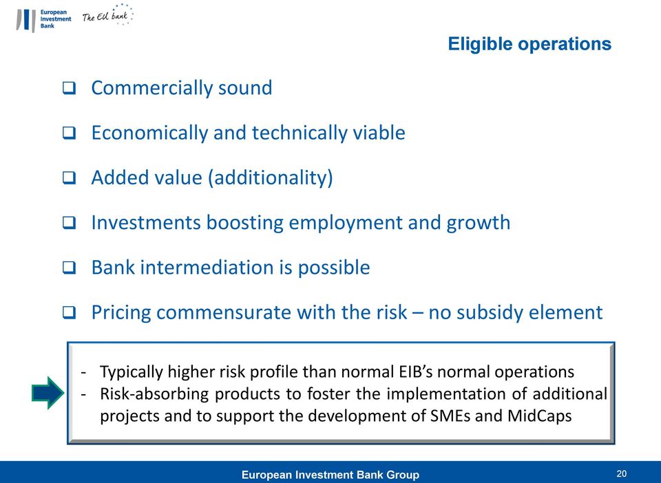 element - Typically higher risk profile than normal EIB s normal operations - Risk-absorbing products to foster the