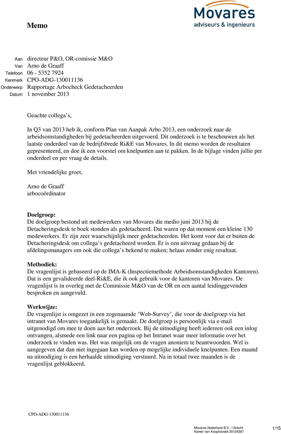 Dit onderzoek is te beschouwen als het laatste onderdeel van de bedrijfsbrede Ri&E van Movares. In dit memo worden de resultaten gepresenteerd, en doe ik een voorstel om knelpunten aan te pakken.