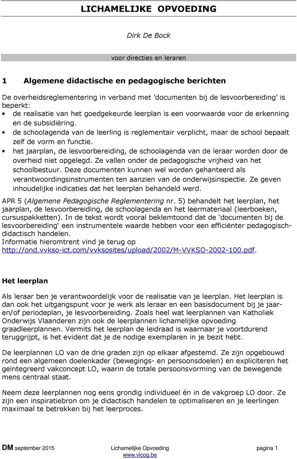 de schoolagenda van de leerling is reglementair verplicht, maar de school bepaalt zelf de vorm en functie.