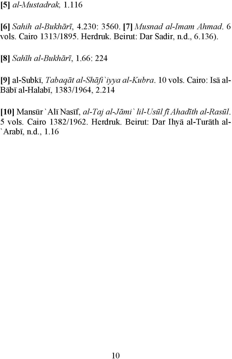 66: 224 [9] al-subkī, Tabaqāt al-shāfi`iyya al-kubra. 10 vols. Cairo: Isā al- Bābī al-halabī, 1383/1964, 2.