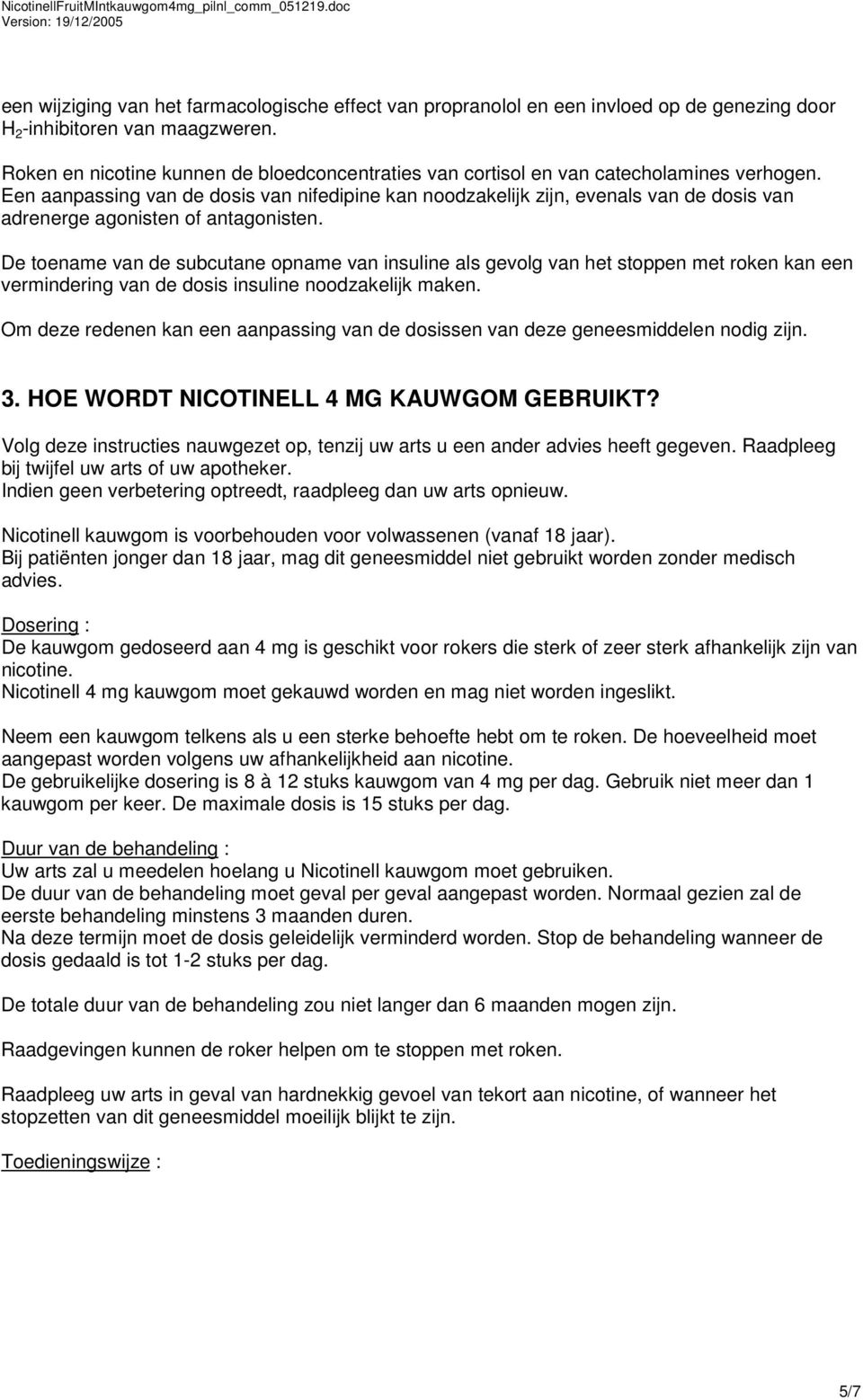 Een aanpassing van de dosis van nifedipine kan noodzakelijk zijn, evenals van de dosis van adrenerge agonisten of antagonisten.