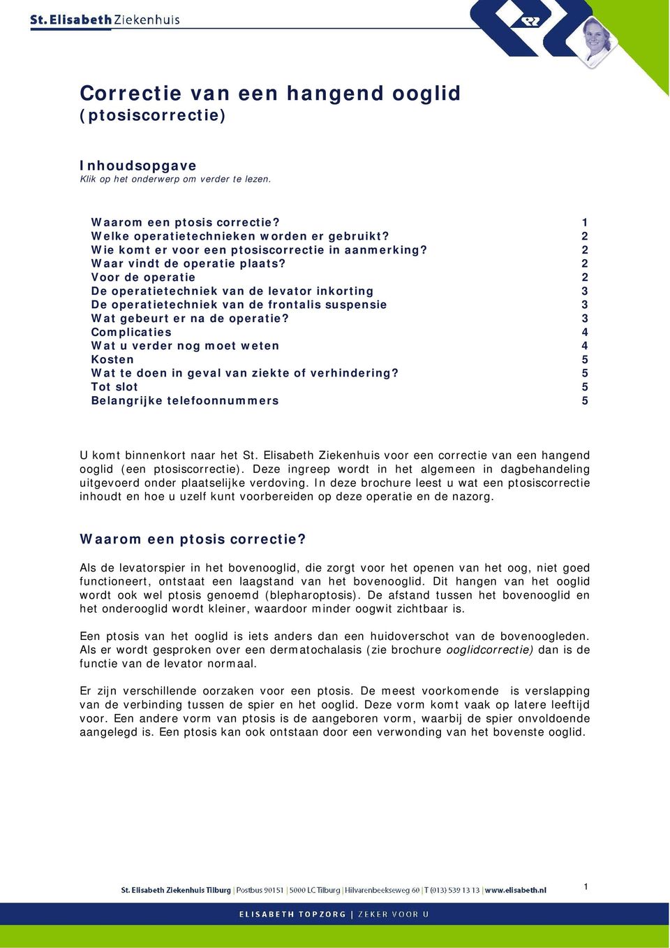 2 Voor de operatie 2 De operatietechniek van de levator inkorting 3 De operatietechniek van de frontalis suspensie 3 Wat gebeurt er na de operatie?