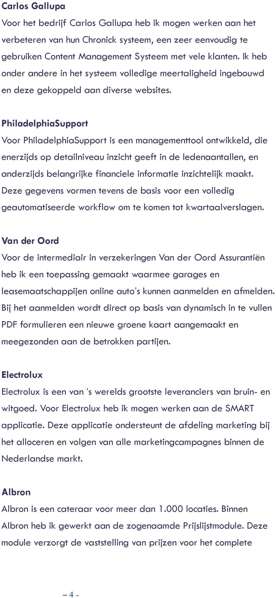 PhiladelphiaSupport Voor PhiladelphiaSupport is een managementtool ontwikkeld, die enerzijds op detailniveau inzicht geeft in de ledenaantallen, en anderzijds belangrijke financiele informatie