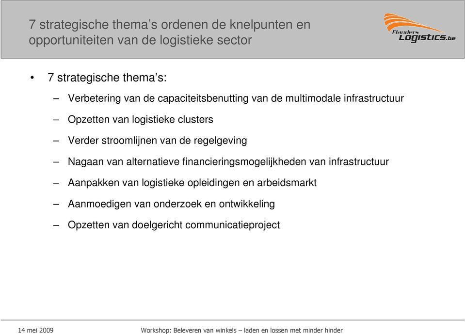 stroomlijnen van de regelgeving Nagaan van alternatieve financieringsmogelijkheden van infrastructuur Aanpakken van