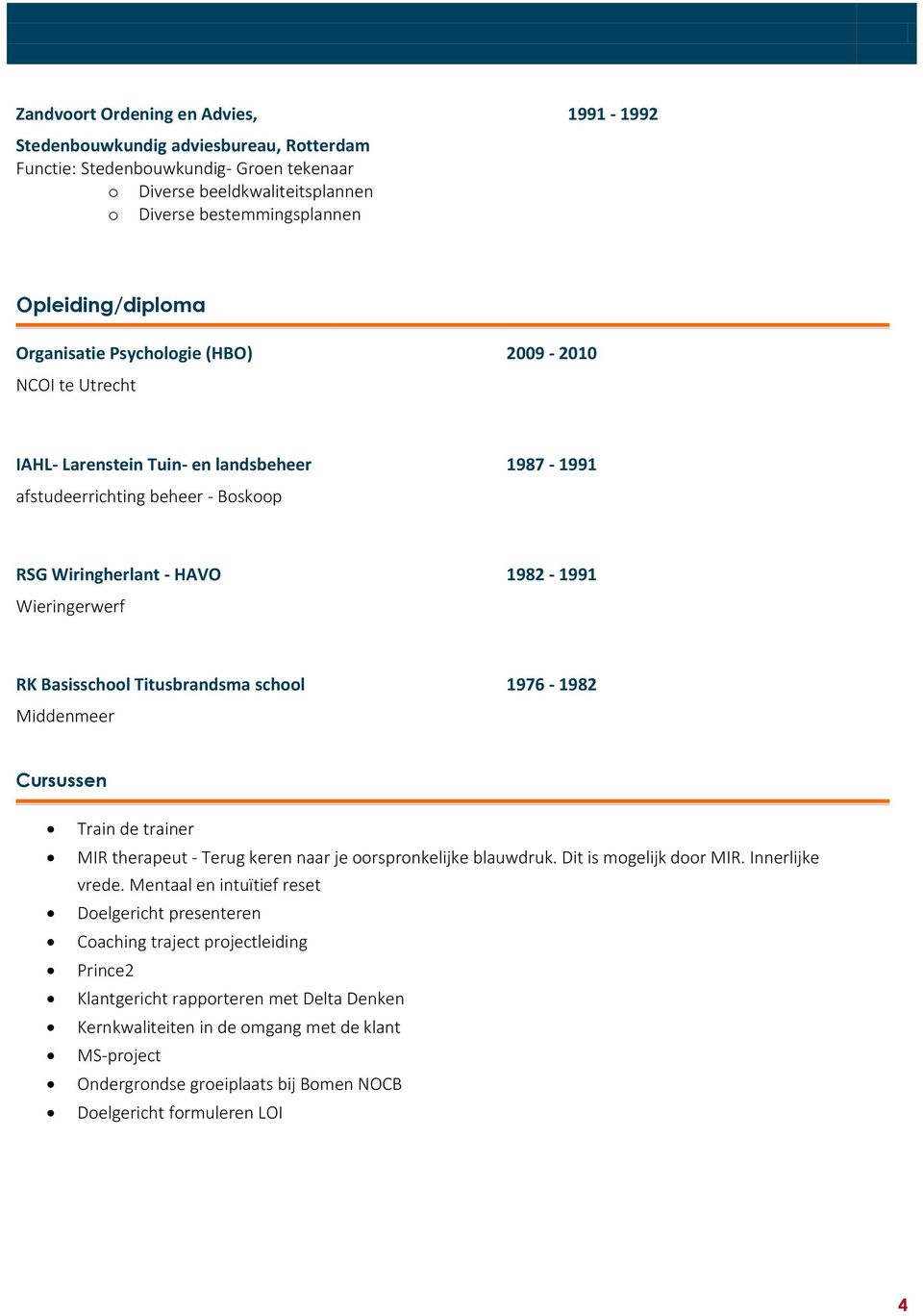 Titusbrandsma schl 1976-1982 Middenmeer Cursussen Train de trainer MIR therapeut - Terug keren naar je rsprnkelijke blauwdruk. Dit is mgelijk dr MIR. Innerlijke vrede.